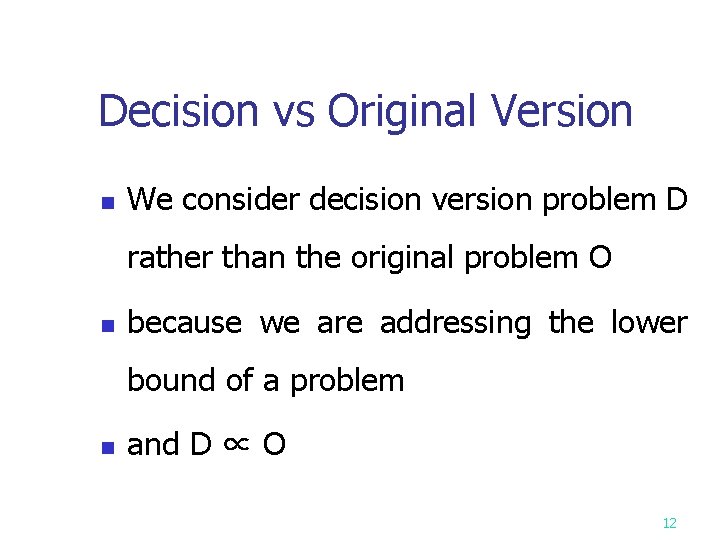 Decision vs Original Version n We consider decision version problem D rather than the