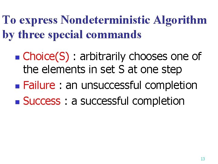 To express Nondeterministic Algorithm by three special commands Choice(S) : arbitrarily chooses one of