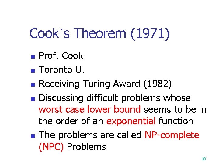 Cook’s Theorem (1971) n n n Prof. Cook Toronto U. Receiving Turing Award (1982)