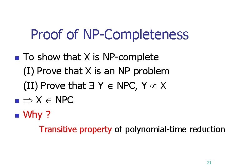 Proof of NP-Completeness n n n To show that X is NP-complete (I) Prove