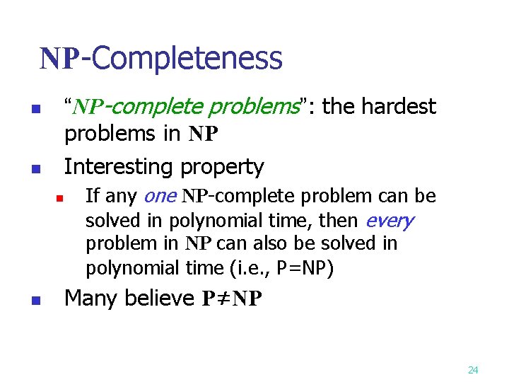 NP-Completeness “NP-complete problems”: the hardest problems in NP Interesting property n n If any