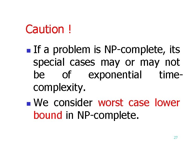 Caution ! If a problem is NP-complete, its special cases may or may not