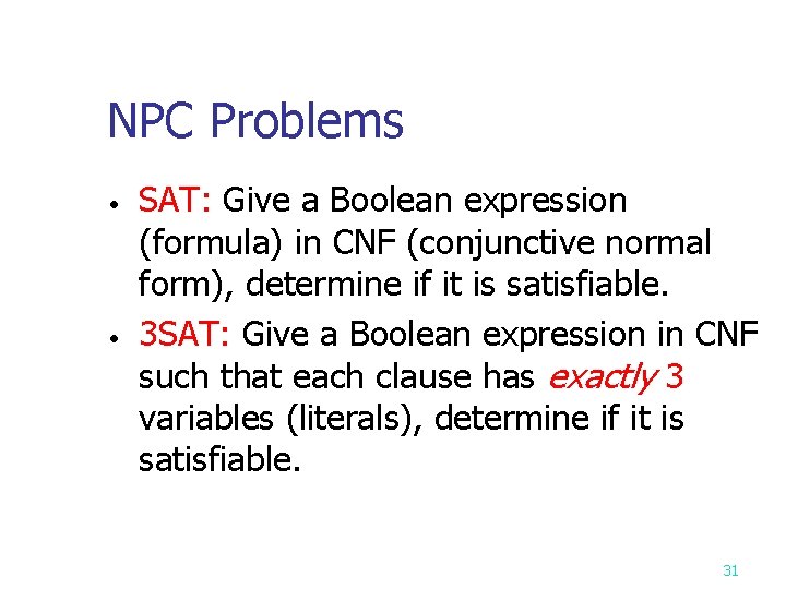 NPC Problems • • SAT: Give a Boolean expression (formula) in CNF (conjunctive normal