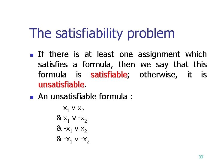 The satisfiability problem n n If there is at least one assignment which satisfies