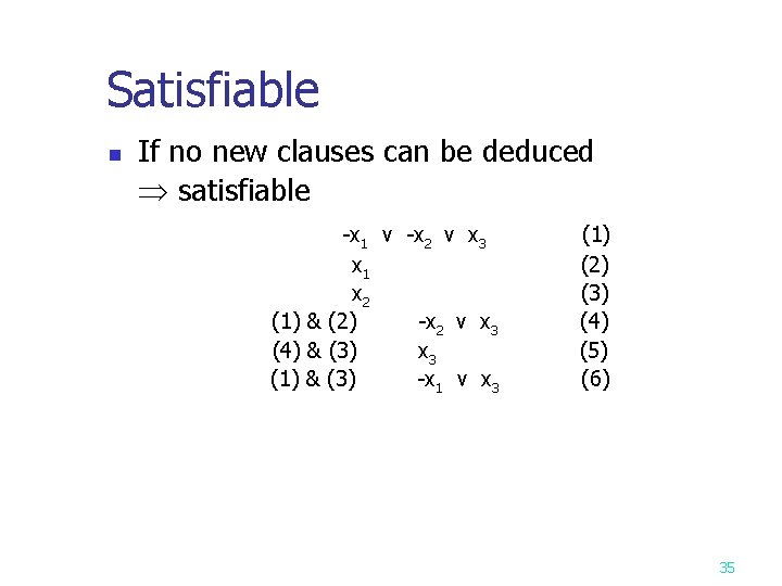 Satisfiable n If no new clauses can be deduced satisfiable -x 1 v -x