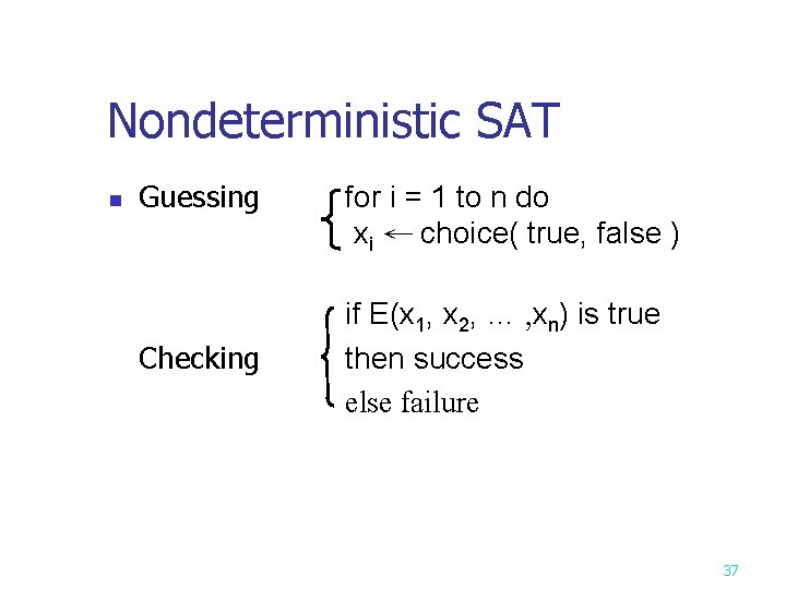 Nondeterministic SAT n Guessing Checking for i = 1 to n do xi ←