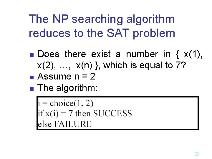 The NP searching algorithm reduces to the SAT problem n n n Does there