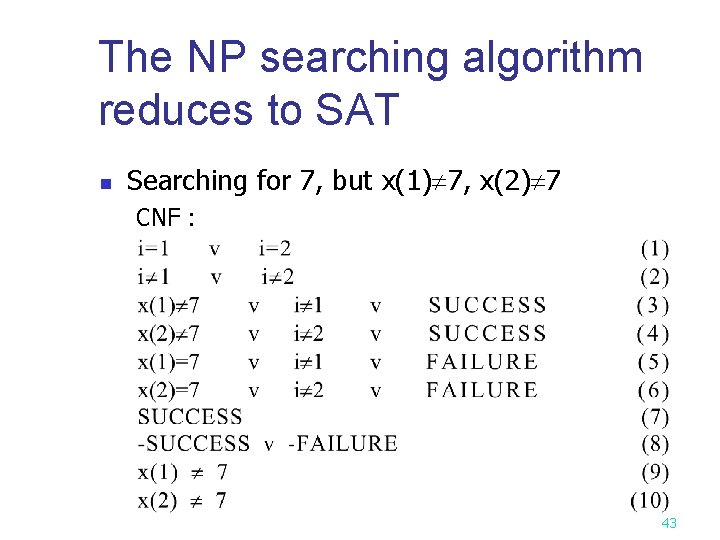 The NP searching algorithm reduces to SAT n Searching for 7, but x(1) 7,