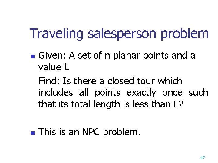 Traveling salesperson problem n n Given: A set of n planar points and a