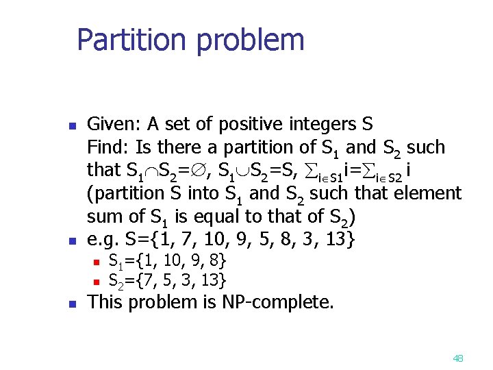 Partition problem n n Given: A set of positive integers S Find: Is there