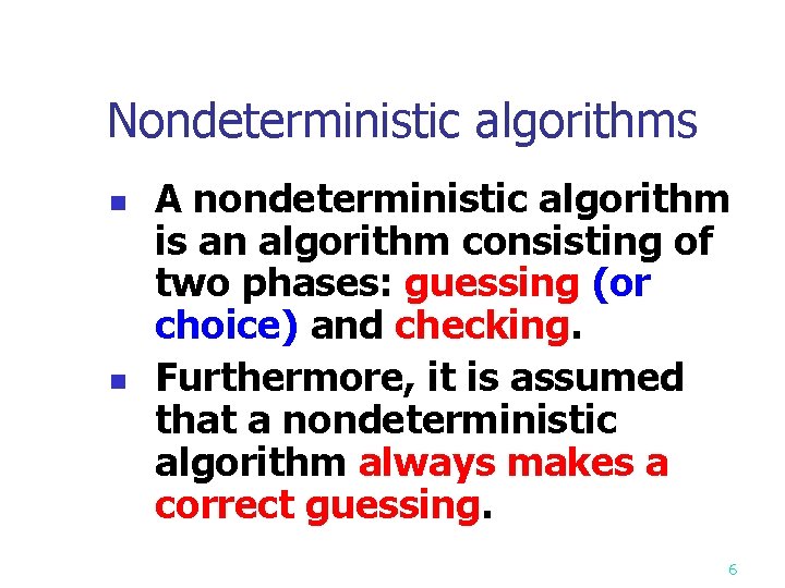 Nondeterministic algorithms n n A nondeterministic algorithm is an algorithm consisting of two phases: