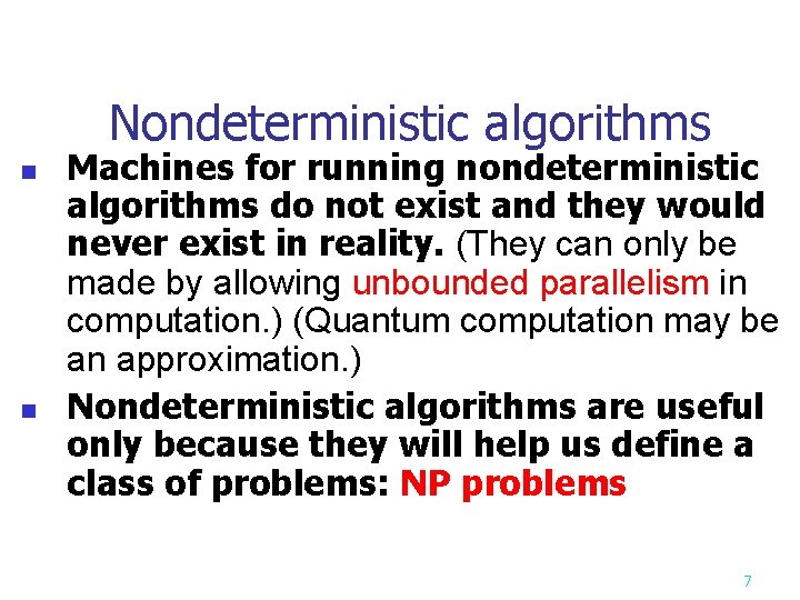 Nondeterministic algorithms n n Machines for running nondeterministic algorithms do not exist and they