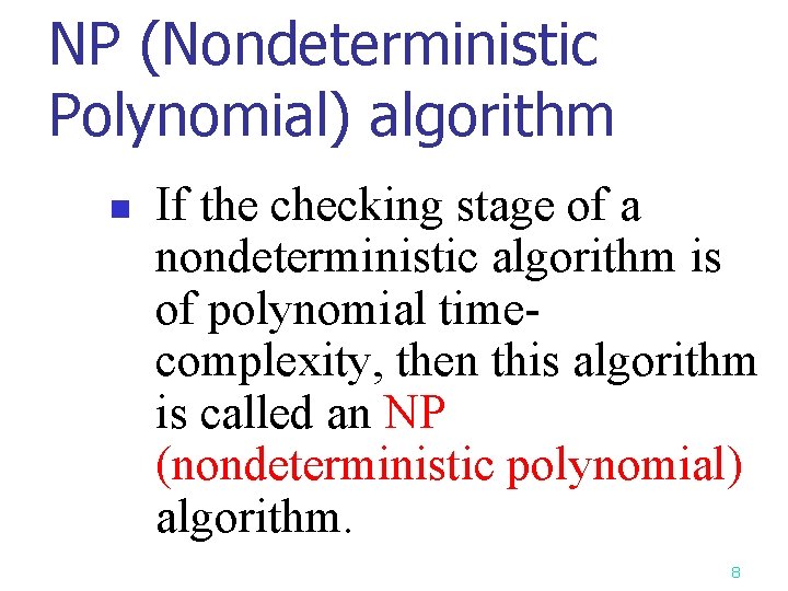 NP (Nondeterministic Polynomial) algorithm n If the checking stage of a nondeterministic algorithm is