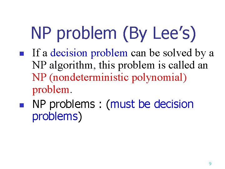 NP problem (By Lee’s) n n If a decision problem can be solved by