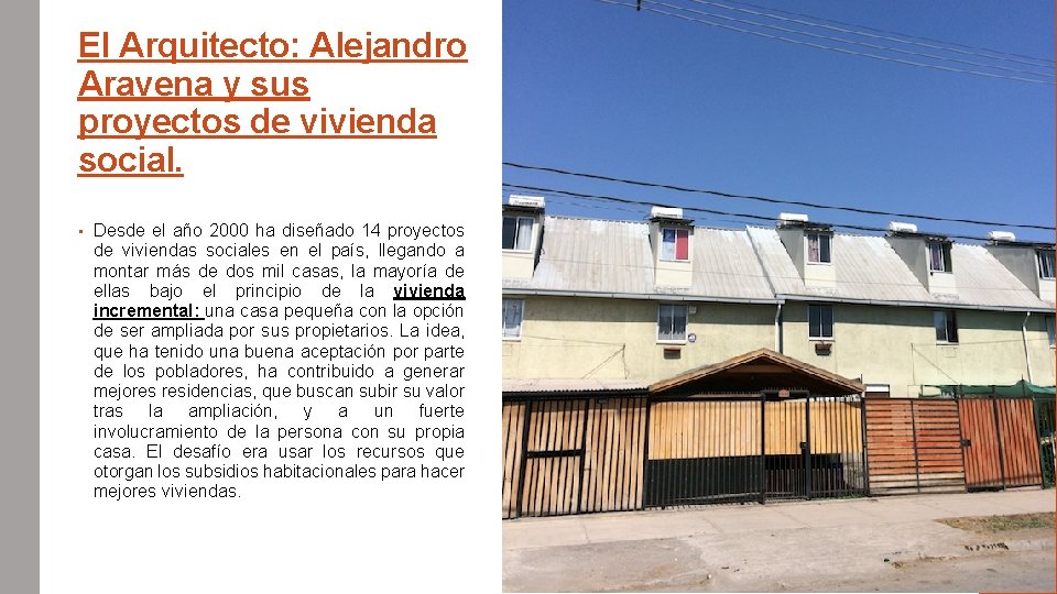 El Arquitecto: Alejandro Aravena y sus proyectos de vivienda social. • Desde el año