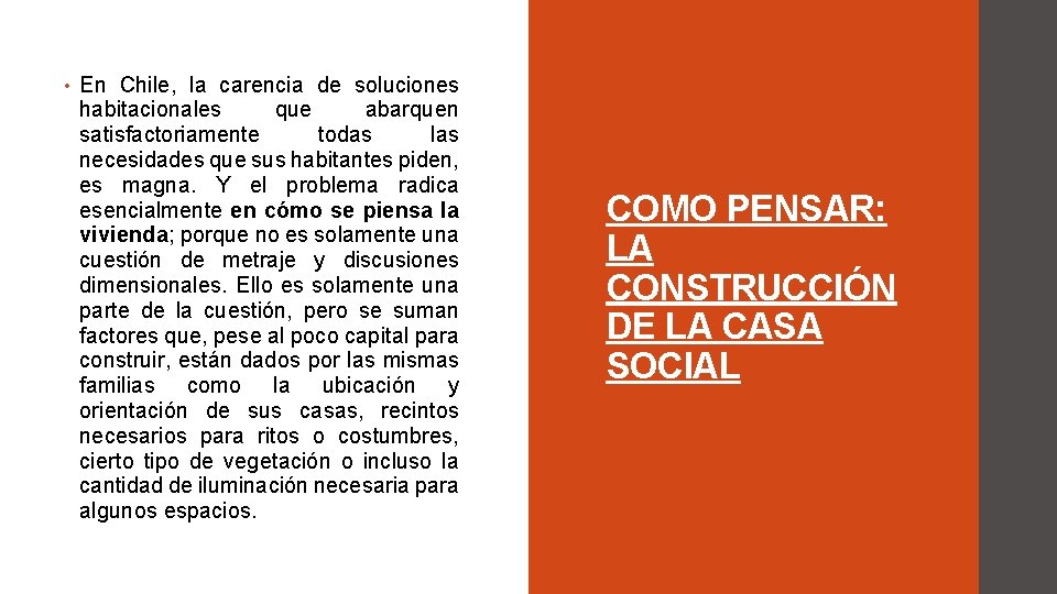  • En Chile, la carencia de soluciones habitacionales que abarquen satisfactoriamente todas las