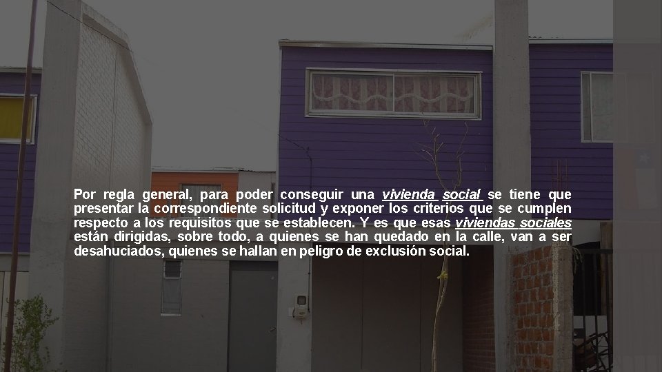 Por regla general, para poder conseguir una vivienda social se tiene que presentar la