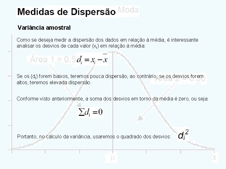 Variância amostral Como se deseja medir a dispersão dos dados em relação à média,