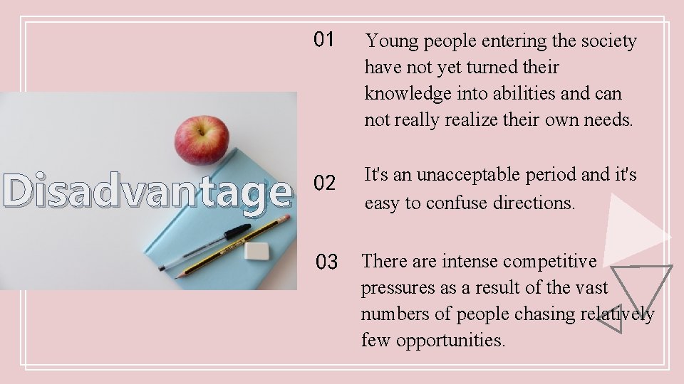 Disadvantage 01 Young people entering the society have not yet turned their knowledge into