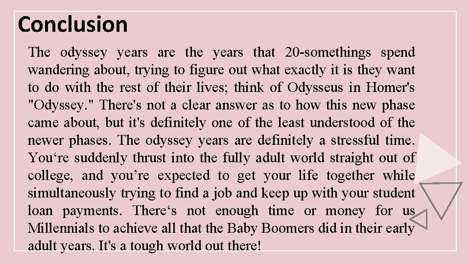 Conclusion The odyssey years are the years that 20 -somethings spend wandering about, trying
