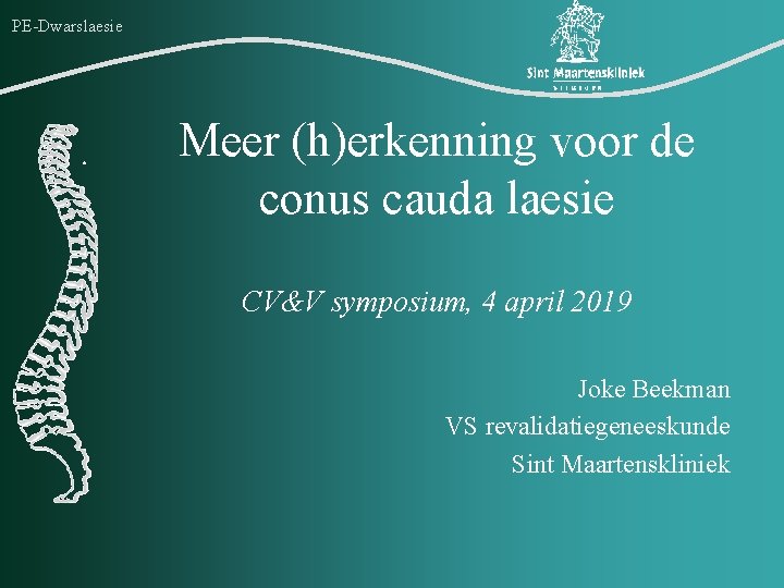 PE-Dwarslaesie Meer (h)erkenning voor de conus cauda laesie CV&V symposium, 4 april 2019 Joke
