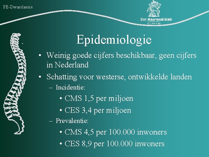 PE-Dwarslaesie Epidemiologie • Weinig goede cijfers beschikbaar, geen cijfers in Nederland • Schatting voor