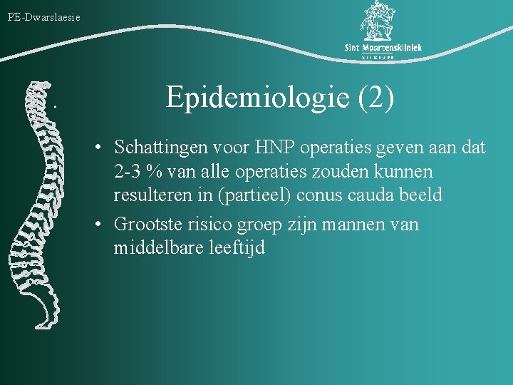 PE-Dwarslaesie Epidemiologie (2) • Schattingen voor HNP operaties geven aan dat 2 -3 %