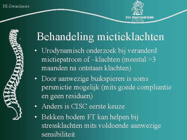 PE-Dwarslaesie Behandeling mictieklachten • Urodynamisch onderzoek bij veranderd mictiepatroon of –klachten (meestal >3 maanden