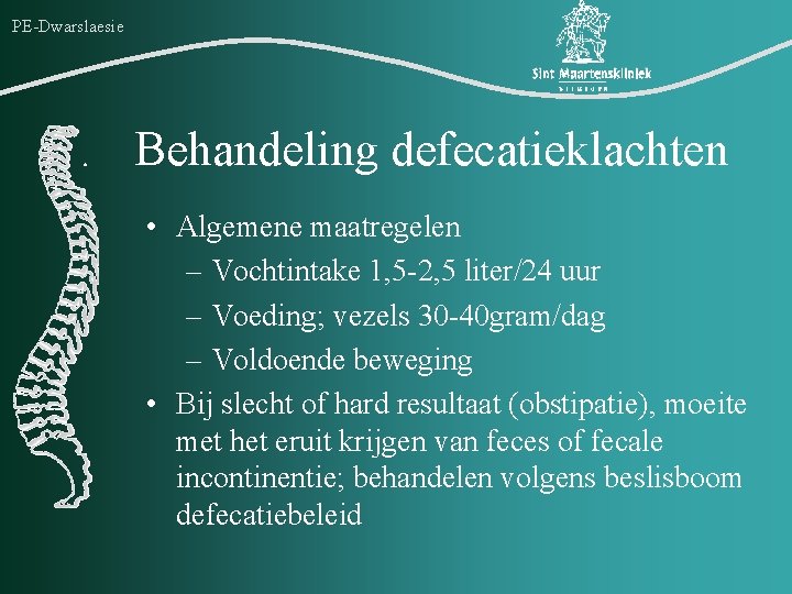 PE-Dwarslaesie Behandeling defecatieklachten • Algemene maatregelen – Vochtintake 1, 5 -2, 5 liter/24 uur