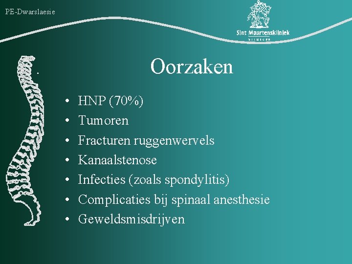 PE-Dwarslaesie Oorzaken • • HNP (70%) Tumoren Fracturen ruggenwervels Kanaalstenose Infecties (zoals spondylitis) Complicaties