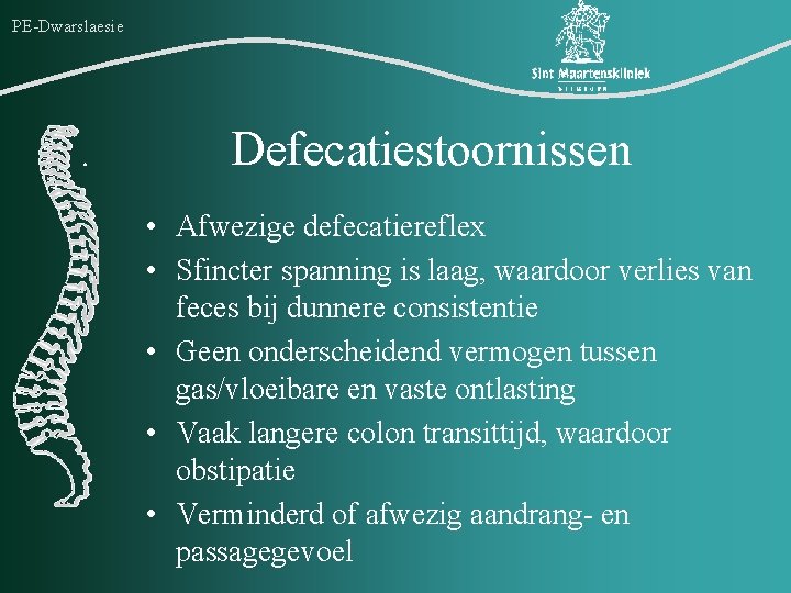 PE-Dwarslaesie Defecatiestoornissen • Afwezige defecatiereflex • Sfincter spanning is laag, waardoor verlies van feces