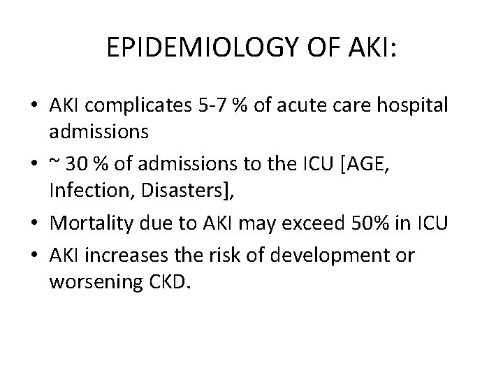 EPIDEMIOLOGY OF AKI: • AKI complicates 5 -7 % of acute care hospital admissions