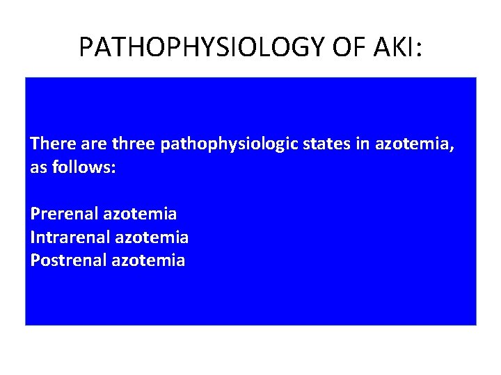 PATHOPHYSIOLOGY OF AKI: • Azotemia is defined as a higher blood level of urea