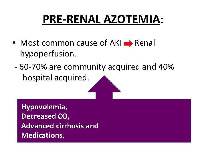 PRE-RENAL AZOTEMIA: • Most common cause of AKI Renal hypoperfusion. - 60 -70% are