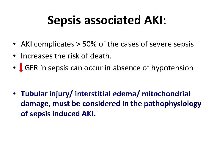 Sepsis associated AKI: • AKI complicates > 50% of the cases of severe sepsis