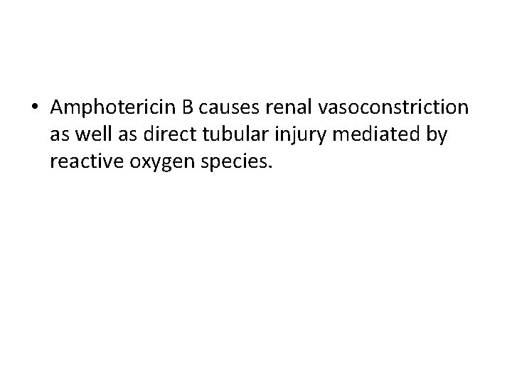  • Amphotericin B causes renal vasoconstriction as well as direct tubular injury mediated