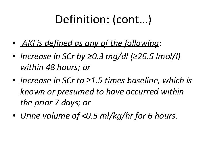 Definition: (cont…) • AKI is defined as any of the following: • Increase in