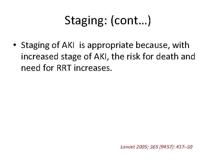 Staging: (cont…) • Staging of AKI is appropriate because, with increased stage of AKI,