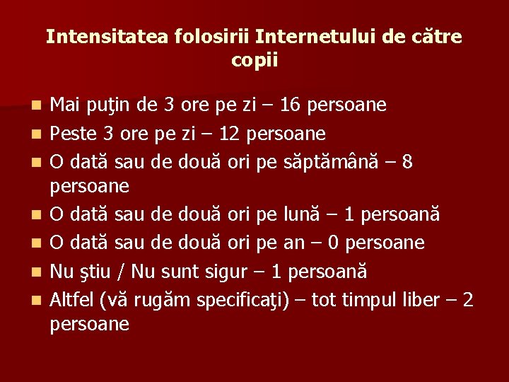 Intensitatea folosirii Internetului de către copii n n n n Mai puţin de 3