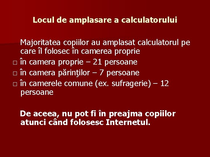 Locul de amplasare a calculatorului Majoritatea copiilor au amplasat calculatorul pe care îl folosec