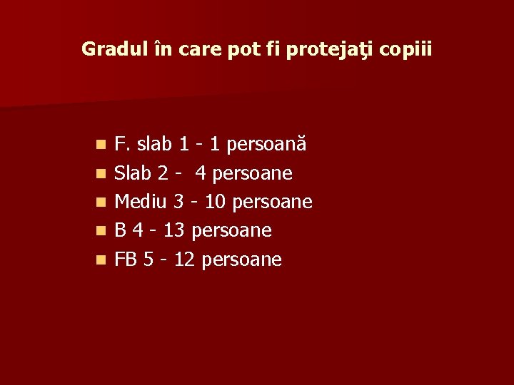 Gradul în care pot fi protejaţi copiii n n n F. slab 1 -