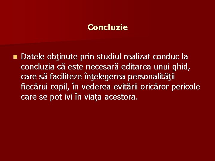 Concluzie n Datele obţinute prin studiul realizat conduc la concluzia că este necesară editarea