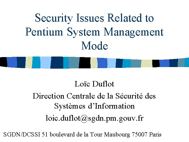Security Issues Related to Pentium System Management Mode Loïc Duflot Direction Centrale de la