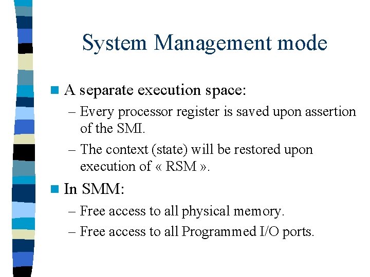 System Management mode n A separate execution space: – Every processor register is saved