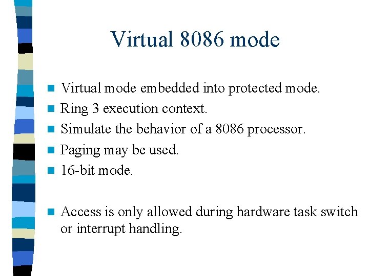 Virtual 8086 mode n n n Virtual mode embedded into protected mode. Ring 3