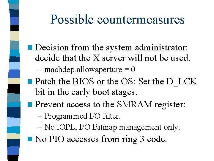 Possible countermeasures n Decision from the system administrator: decide that the X server will