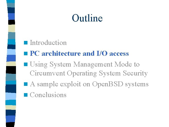 Outline n Introduction n PC architecture and I/O access n Using System Management Mode
