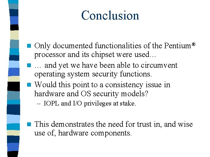 Conclusion Only documented functionalities of the Pentium® processor and its chipset were used… n