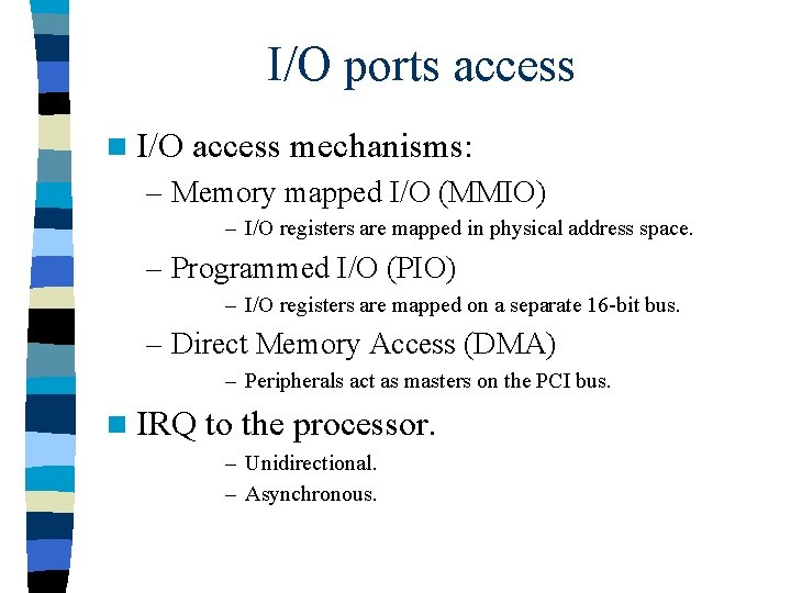 I/O ports access n I/O access mechanisms: – Memory mapped I/O (MMIO) – I/O