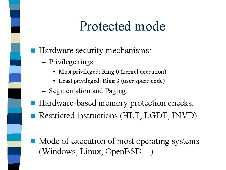 Protected mode n Hardware security mechanisms: – Privilege rings: • Most privileged: Ring 0